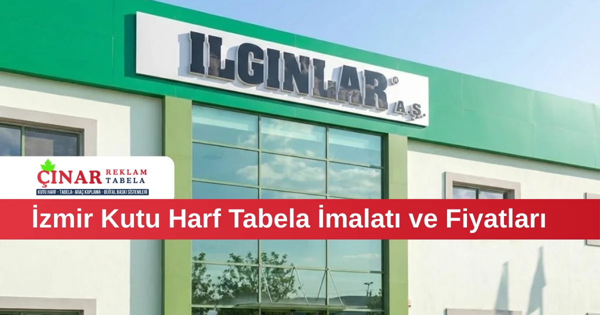İzmir Kutu Harf Tabela İmalatı ve Fiyatları
